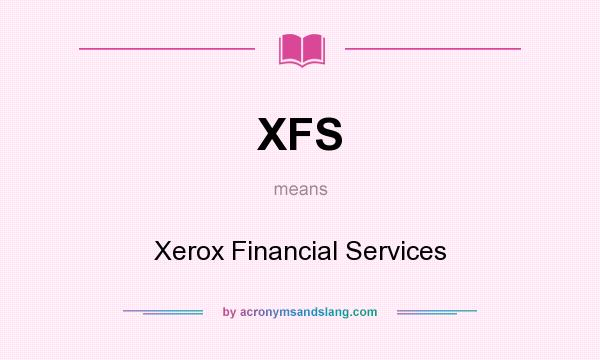 What does XFS mean? It stands for Xerox Financial Services