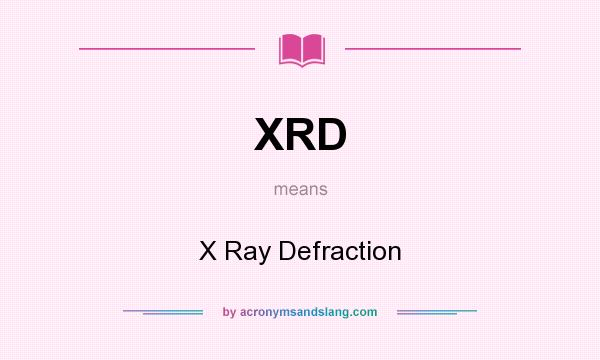 What does XRD mean? It stands for X Ray Defraction