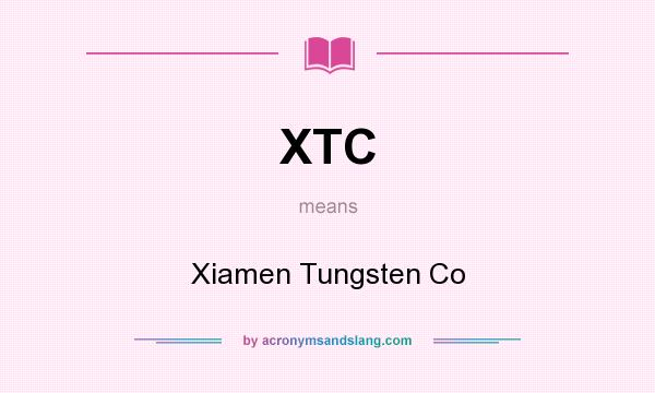 What does XTC mean? It stands for Xiamen Tungsten Co