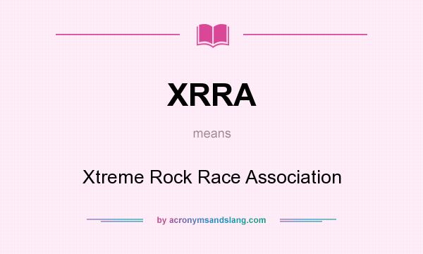 What does XRRA mean? It stands for Xtreme Rock Race Association