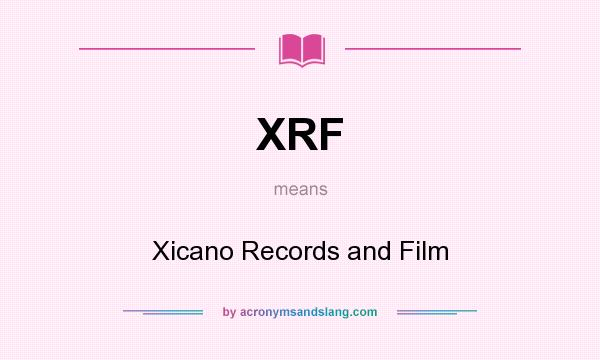 What does XRF mean? It stands for Xicano Records and Film