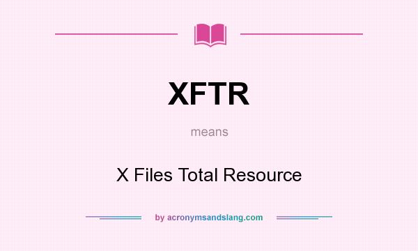 What does XFTR mean? It stands for X Files Total Resource