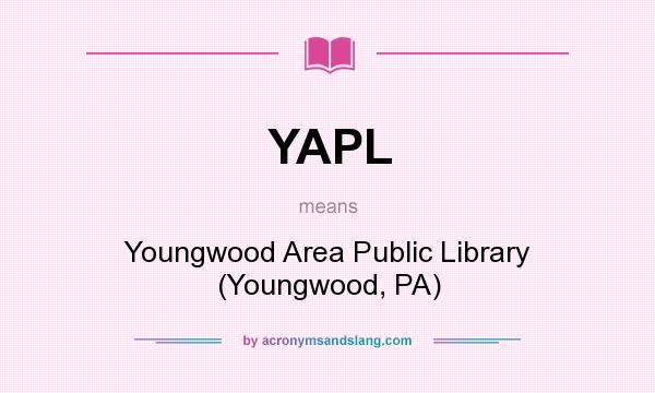 What does YAPL mean? It stands for Youngwood Area Public Library (Youngwood, PA)