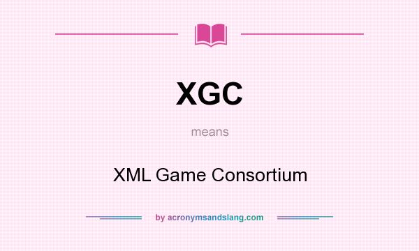 What does XGC mean? It stands for XML Game Consortium