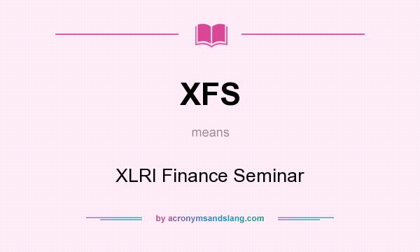 What does XFS mean? It stands for XLRI Finance Seminar