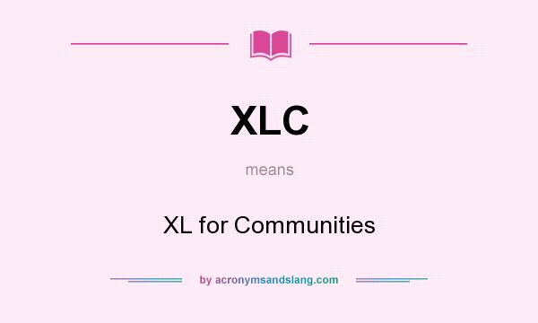 What does XLC mean? It stands for XL for Communities