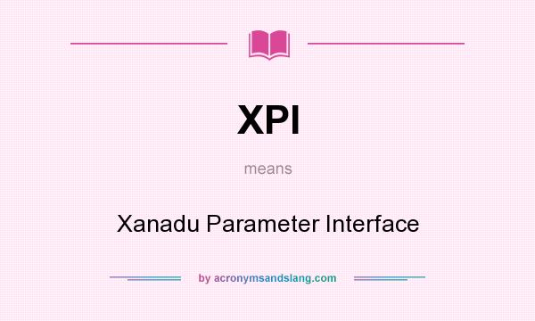 What does XPI mean? It stands for Xanadu Parameter Interface