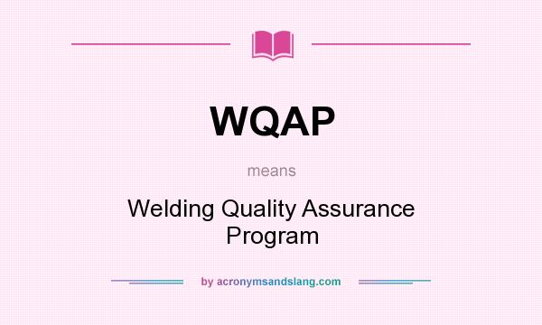 What does WQAP mean? It stands for Welding Quality Assurance Program
