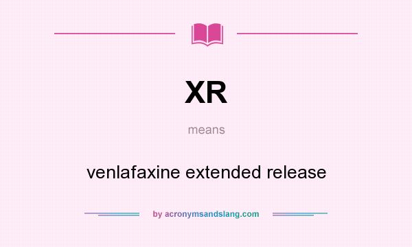 What does XR mean? It stands for venlafaxine extended release