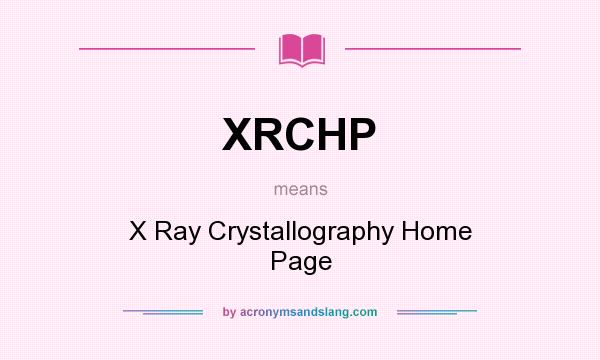 What does XRCHP mean? It stands for X Ray Crystallography Home Page