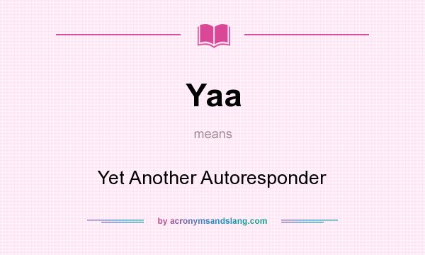 What does Yaa mean? It stands for Yet Another Autoresponder