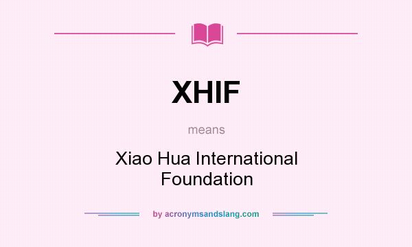 What does XHIF mean? It stands for Xiao Hua International Foundation