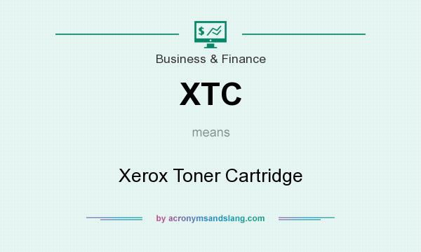 What does XTC mean? It stands for Xerox Toner Cartridge