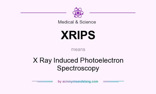 What does XRIPS mean? It stands for X Ray Induced Photoelectron Spectroscopy
