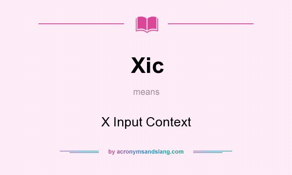 What does Xic mean? It stands for X Input Context