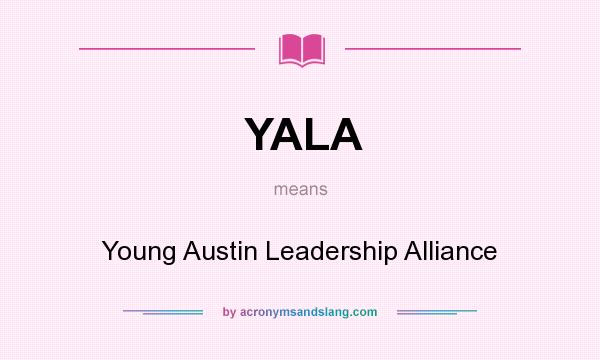 What does YALA mean? It stands for Young Austin Leadership Alliance