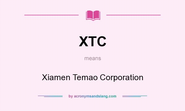 What does XTC mean? It stands for Xiamen Temao Corporation
