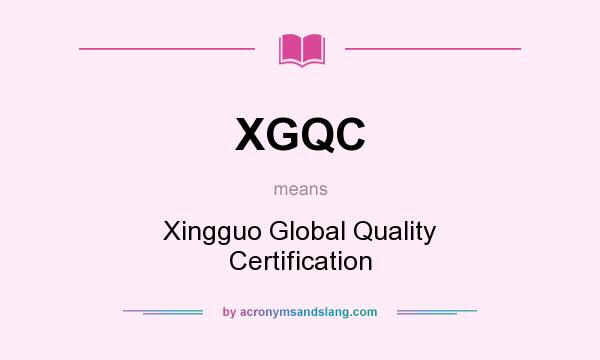 What does XGQC mean? It stands for Xingguo Global Quality Certification