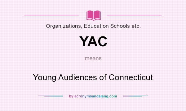 What does YAC mean? It stands for Young Audiences of Connecticut