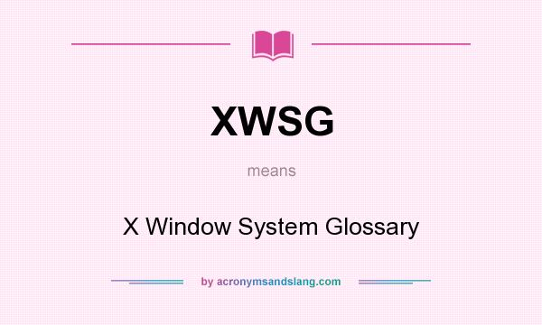 What does XWSG mean? It stands for X Window System Glossary