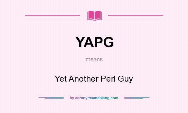 What does YAPG mean? It stands for Yet Another Perl Guy