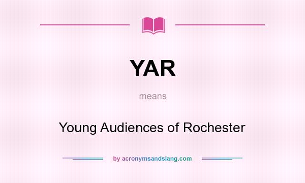 What does YAR mean? It stands for Young Audiences of Rochester