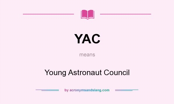 What does YAC mean? It stands for Young Astronaut Council