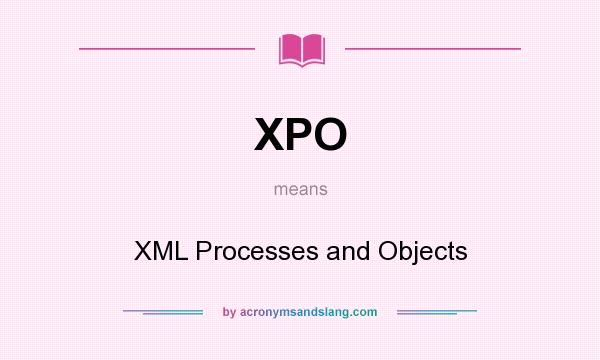 What does XPO mean? It stands for XML Processes and Objects