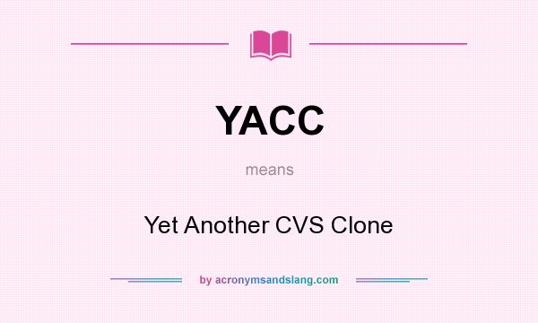 What does YACC mean? It stands for Yet Another CVS Clone