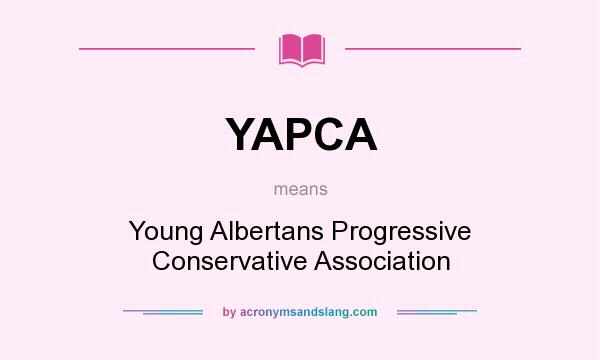 What does YAPCA mean? It stands for Young Albertans Progressive Conservative Association