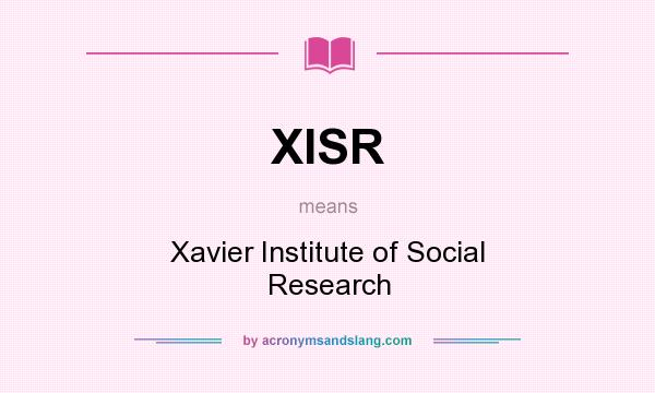 What does XISR mean? It stands for Xavier Institute of Social Research
