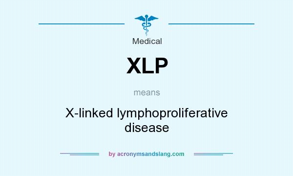 What does XLP mean? It stands for X-linked lymphoproliferative disease