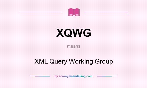 What does XQWG mean? It stands for XML Query Working Group