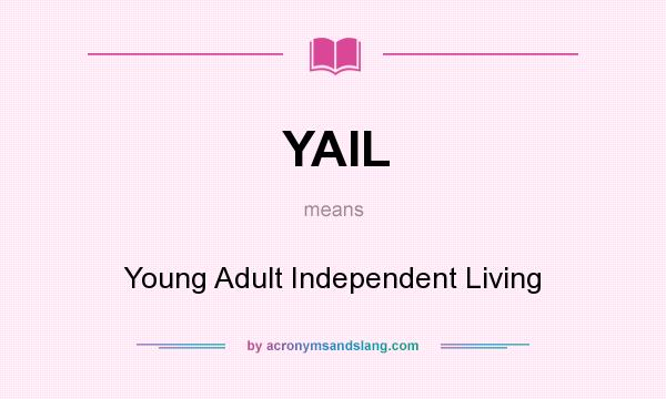 What does YAIL mean? It stands for Young Adult Independent Living