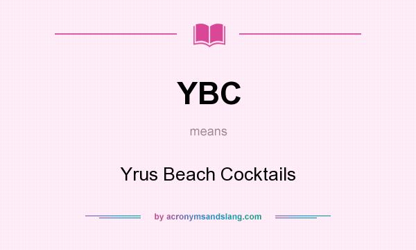 What does YBC mean? It stands for Yrus Beach Cocktails