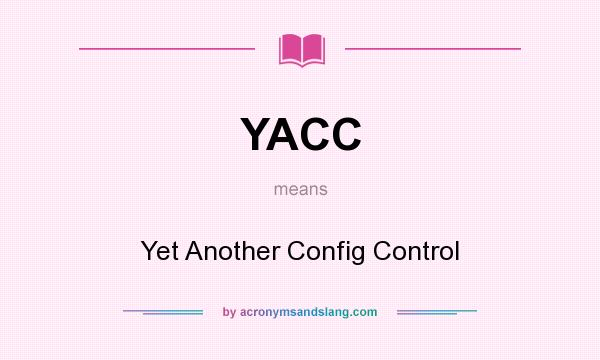 What does YACC mean? It stands for Yet Another Config Control