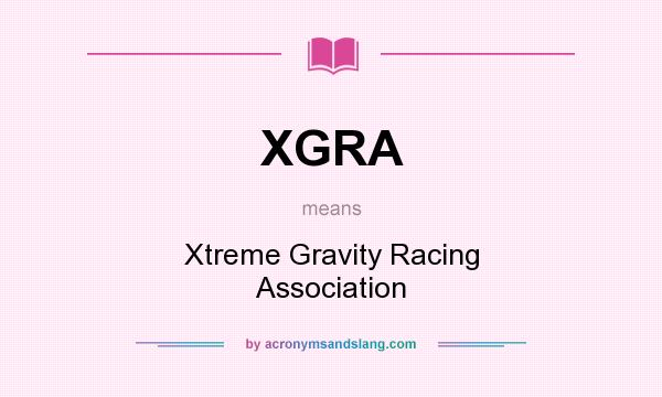 What does XGRA mean? It stands for Xtreme Gravity Racing Association