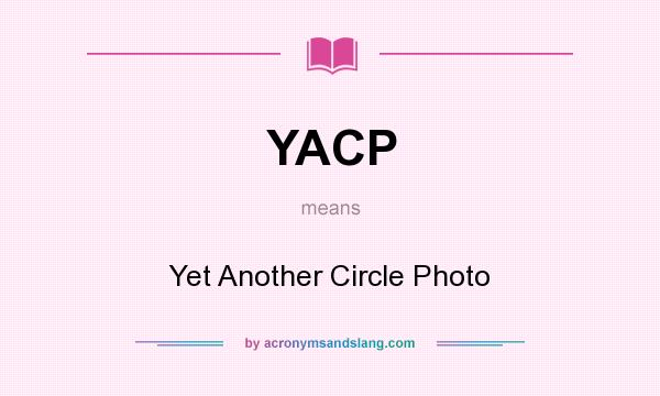 What does YACP mean? It stands for Yet Another Circle Photo