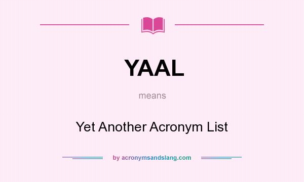 What does YAAL mean? It stands for Yet Another Acronym List