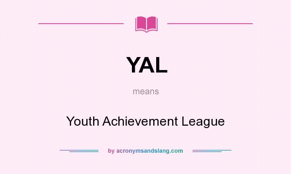 What does YAL mean? It stands for Youth Achievement League