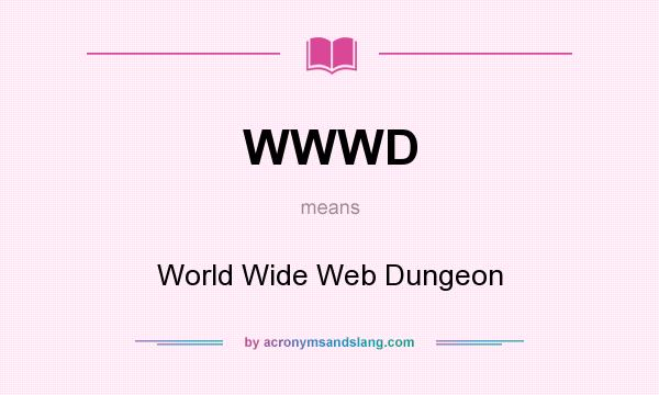 What does WWWD mean? It stands for World Wide Web Dungeon