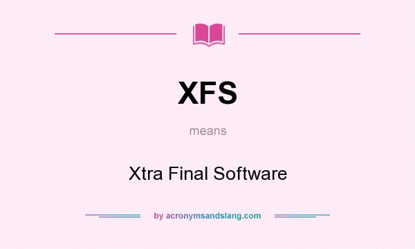 What does XFS mean? It stands for Xtra Final Software
