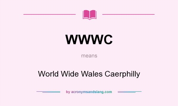 What does WWWC mean? It stands for World Wide Wales Caerphilly