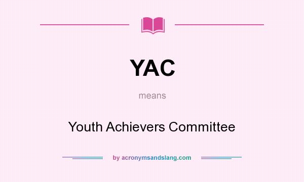 What does YAC mean? It stands for Youth Achievers Committee