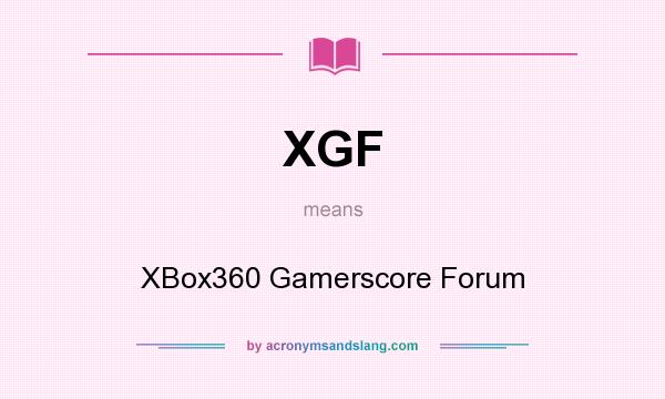 What does XGF mean? It stands for XBox360 Gamerscore Forum