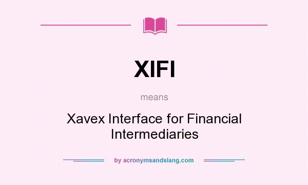 What does XIFI mean? It stands for Xavex Interface for Financial Intermediaries