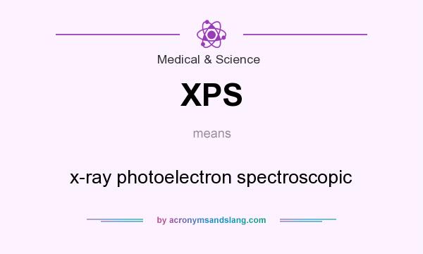 What does XPS mean? It stands for x-ray photoelectron spectroscopic