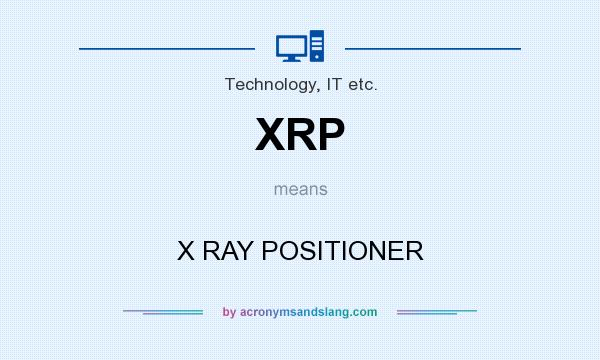 What does XRP mean? It stands for X RAY POSITIONER