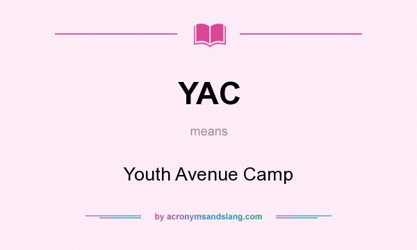 What does YAC mean? It stands for Youth Avenue Camp