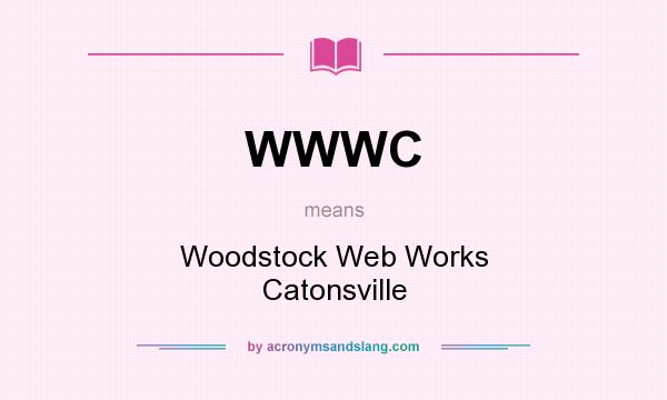 What does WWWC mean? It stands for Woodstock Web Works Catonsville